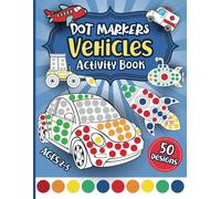Dot Markers Activity Book Vehicles: 50 Easy Dot Coloring Pages with Trucks, Tractors, Planes, Ships and Things That Go for Toddlers and Preschool Kids Ages 2-5