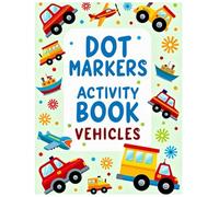Dot Markers Activity Book Vehicles: Big Dots and Fun Vehicles for Creative Kids