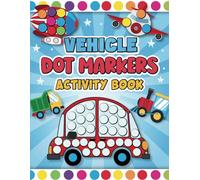 Dot Markers Activity Book Vehicles for Kids: Easy and Cute Aeroplane, Cars, Transportation, Coloring Craft Activities for Toddlers, Kids Age 2-5, 1-3, ... Easter, Christmas, Birthday for Boys & Girls