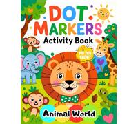 Dot Markers Activity Book World Animals: Fun Activity Book for Kids Ages 3-5, 4-8, Learn and Color Amazing Animals from Around the Globe! (Dot Marker Discovery Series)