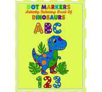 Dot Markers Activity Coloring Book of Dinosaurs ABC: Easy Toddler For Kids Alphabet Letters and Numbers for Age 2-4