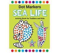 Dot Markers Sealife Activity Book For Toddlers and Kids: Ages 2+ Ocean Themed Coloring Activity Book With Dot Art Paint Daubers for Boys and Girls