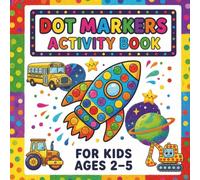 Dot Markers Vehicles for Kids Ages 2-5: Fun & Easy Dot Painting Activity for Preschool & Kindergarten: 30 Pages with Rockets, Excavators, and Big ... for Toddlers and Kids Ages 2-5, Boys & Girls