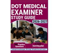 DOT MEDICAL EXAMINER STUDY GUIDE 2026-2027: 300 Practice Questions & Rationales for Commercial Driver Medical Evaluation with a 4-Week Learning Plan