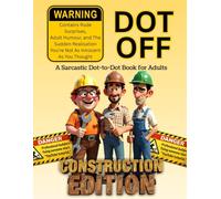 Dot Off Construction Edition: A Hilarious Dot-to-Dot & Doodle Book for Builders, Tradespeople & Construction Workers - Stress Relief, Sarcastic Humour & Site Banter Gifts