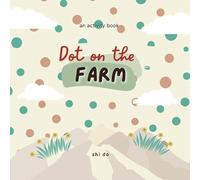 Dot on the Farm: A Fun and Educational Connect-the-Dots Activity Book for Kids | Farm Animals, Tractors, and Barnyard Adventures