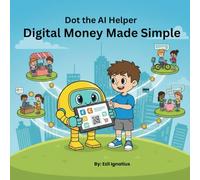Dot The Ai Helper: Helping Kids Understand Digital Money