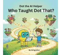 Dot the AI Helper: Who Taught Dot That?