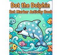 Dot The Dolphin: Dot Marker Coloring and Activity Book