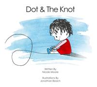 Dot & the Knot: A beautifully told story about perseverance, self-belief and the joy of small victories, "Dot & the Knot" will inspire children to say: “I can do anything, because I love me!”