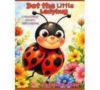 Dot the Little Ladybug: A Sweet Story About a Little Ladybug: 1 (Dot the Ladybug Adventures)