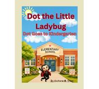 Dot the Little Ladybug: Dot Goes to Kindergarten: 3 (Dot the Ladybug Adventures)