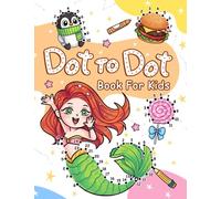 Dot To Dot: 100 Fun Connect the Dots Activity Book with Animals, Flowers, Cute Things and More for Kids