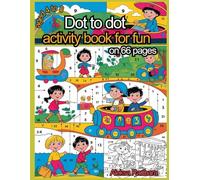 Dot to dot activity book for fun on 66 pages: A coloring book teaching numbers for children aged 4 to 8, boys and girls, primary school students and preschoolers. (Learning full of fun)
