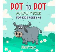 Dot to Dot Activity Book for Kids Ages 6-8: Connect the Dots Puzzles for Childrens | Color and Trace book Filled With Cute Animals for Boys & Girls