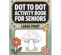 Dot to Dot Activity Book for Seniors: Large Print Connect-the-Numbers for Adults | Relaxing Brain Games With Simple Puzzles, Clear Layouts, and Easy Visual Flow
