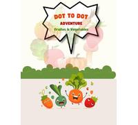 Dot to Dot Adventure: Fruits and Vegetables for Kids: Educational Connect the Dots Activity Book for Ages 4-8 - Learn Counting, Fine Motor Skills & Healthy Eating