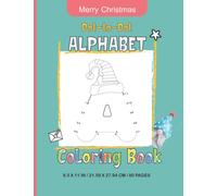 Dot To Dot Alphabet Coloring Book: Merry Christmas Fun with Numbers, Letters, Shapes and Colors. Big Activity Workbook for Toddlers & Kids Ages 3-5
