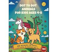 Dot to Dot Animals for Kids Ages 4-8: 102 Animals to Color, Trace Letters & Connect the Dots - The Ultimate Jumbo Activity Book For Preschoolers & Kids