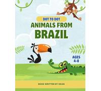 Dot to Dot Animals from Brazil for Kids Ages 4-8: A Fun and Educational Activity Book with Brazilian Wildlife | Connect the Dots and Learn About Nature