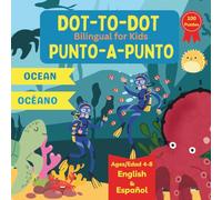 Dot to Dot Bilingual for Kids - Ocean (Spanish): 100 Fun Puzzles - English and Spanish Language Learning - Ages 4-8 (Connect the Dots for Children)