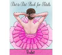 Dot To Dot Book For Adults: Ballet: Volume 6 (Game, Puzzle and Activity Books)