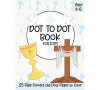 Dot to Dot Book for Kids Ages 4-8: Connect the Dots Puzzle Book with Bible Colorable Pages | Great Gift for First Communion, Easter, Christmas (Educational Christian Books for Kids)