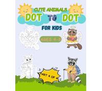 Dot to Dot Book for Kids Ages 4-8.: Connecting the Dots with Fun and Cute Animals. Activity Book for Kids. Part 4 of 4.