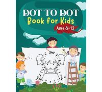 Dot to Dot Book for Kids Ages 8-12: Challenging and Fun Dot to Dot Puzzles for Kids, Toddlers, Boys and Girls Ages 6-8 8-10, 10-12