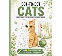 Dot-to-Dot Cats: Connect the Dots, Outline & Color 60+ Adorable Cats & Kittens - A Relaxing Activity Workbook for Cat Lovers, Adults, Teens and Kids (Connect & Create Series)