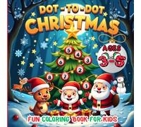 DOT-TO-DOT CHRISTMAS - A FUN COLORING BOOK FOR KIDS: EASY HOLIDAY CONNECT-THE-DOTS FOR TODDLERS AND PRESCHOOLERS I LEARN NUMBERS AND HAVE FESTIVE FUN! ... Things and Add Your Own Colorful Touch!)