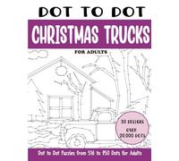 Dot to Dot Christmas Trucks for Adults: Christmas Trucks Connect the Dots Book for Adults (Over 20000 dots) (Dot to Dot Books for Adults)