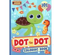 Dot to Dot Coloring Book: 101 Dot to Dots to Connect and Color for Kids Ages 4-8 (Coloring and Activity Books for Children)