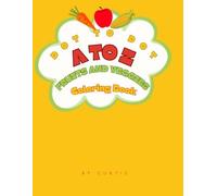 Dot to Dot Coloring Book A to Z: Fruits and Vegetables: Fun Educational Activity Book for Kids Ages 3-6, Connect the Dots, Learn ABCs, and Color Healthy Foods