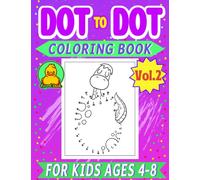 Dot to Dot Coloring Book for Kids Ages 4-8 Vol2 by Round Duck: Connect the Dots and Coloring Activity Puzzle Workbook. Fun for Children. Teach Them How to Draw and Encourage Creativity.
