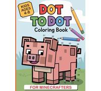 Dot to Dot Coloring Book for Minecrafters Kids: Fun Connect-the-Dots Pixel Art for Kids Easy Dot-to-Dot Coloring Activities (Unofficial Fan-Made Activity Book) (Pixel Fun for Gamers)