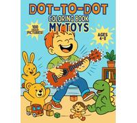 Dot-to-Dot Coloring Book: My Toys Edition for Kids Ages 4-8: 100 Fun and Easy Connect-the-Dots Pages Featuring Trucks, Dolls, Dinosaurs, Trains, and More | Bonus Coloring Activities Included