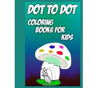 Dot to Dot Coloring Books for Kids: Greatest Dot-to-Dot Book in the World for all kids, Connect The Dots Book For Kids Ages 4-8, Brain Games - Dot-to-Dot, Connect The Dots Activity Books For Kids