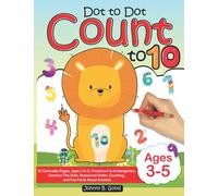 Dot To Dot Count To 10: 30 Colorable Pages, Ages 3 to 5, Preschool to Kindergarten, Connect The Dots; Numerical Order, Counting, and Fun Facts About Animals
