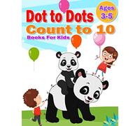 Dot to Dot Count to 10 Books For Kids Ages 3-5: Simple Connect The Dots Books activity for Children,Preschoolers,Kindergarten,Kids,Homeschool,Boys And Girls for first step towards learning activities
