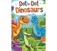Dot-to-Dot Dinosaur Workbook: dinosaurs, tracing, names, dot to dot, fun, coloring, early learning, home schooling, kindergarten