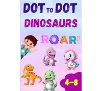 Dot to Dot Dinosaurs: A Fun Activity Book for Kids Ages 4-8 to Connect the Dots and Discover Dinosaurs! (Let’s Learn Series: Dot to Dot)