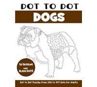 Dot to Dot Dogs for Adults: Dogs Connect the Dots Book for Adults (Over 18000 dots) (Dot to Dot Books for Adults)