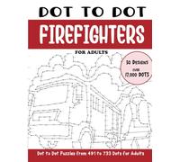 Dot to Dot Firefighters for Adults: Firefighters Connect the Dots Book for Adults (Over 17000 dots) (Dot to Dot Books for Adults)