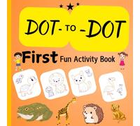 Dot To Dot : First Fun Activity Books For Kids -Animal coloring book for kids : Dot joining activity coloring book for boys girls for kindergarten.: ... the Dots to Explore the Wonders of Wildlife