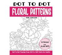 Dot to Dot Floral Patterns for Adults: Floral Patterns Connect the Dots Book for Adults (Over 25000 dots) (Dot to Dot Books for Adults)