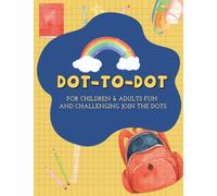 DOT-TO-DOT For Children & Adults Fun and Challenging Join the Dots: Connect the Dots and Coloring Fun for Kids Ages 4 Up Activity Book, The mindful way to relax and unwind Connect The Dots
