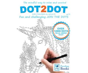 DOT-TO-DOT For Children & Adults Fun and Challenging Join the Dots: The mindful way to relax and unwind