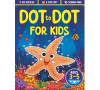 Dot to Dot for Kids Ages 3-5: 100 Fun Connect the Dots Puzzles for Children - Activity Book for Learning - 3, 4 and 5 Year Olds (Dot to Dot Books for Children)