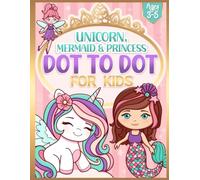 Dot to Dot for Kids Ages 3-5: Unicorn, Mermaid, Princess & More